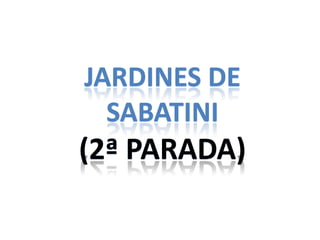 JARDINES DE
  SABATINI
(2ª PARADA)
 