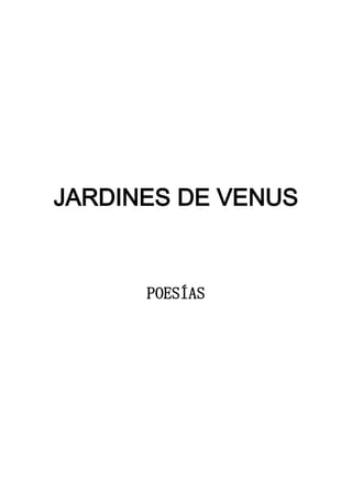 JARDINES DE VENUS


      POESÍAS
 
