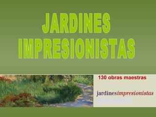 130 obras maestras  JARDINES IMPRESIONISTAS 