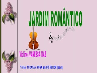 Violino: VANESSA MAE Trilha: TOCATA e FUGA em DÓ MENOR (Bach) JARDIM ROMÂNTICO  
