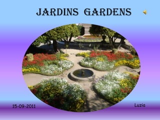 JARDINS  Gardens,[object Object],Luzia,[object Object],15-09-2011,[object Object]
