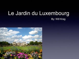 Le Jardin du Luxembourg
By: Will Krag

 