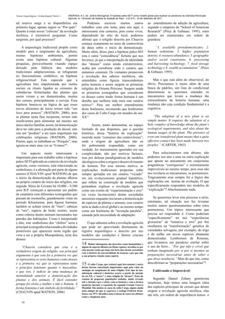 Teorias Arqueológicas / Archaeological Theory´s   ANDRADA, A.C. de. Jardins Alienígenas: A hipótese paleo-SETI como modelo global para explicar os paradoxos da chamada Revolução
                                                  Agrícola. In: I Encontro de História do Sudeste do Piauí - U.E.S.P.I., 23 de Setembro de 2011.

tal reserva surge e se disponibiliza em                           Podemos escrever muitos outros                            ao entendimento da adoção da agricultura;
primeiro lugar, apenas sugere os “Por quês”.                  trabalhos com este tema, para nós aqui, é                     segundo o simpósio da “School of American
Quanto à estas novas “ciências” da revolução                  interessante este contexto, pois como vivos,                  Research” (Price & Gebauer, 1995), estes
neolítica, é irresistível perguntar: Como                     dependendo do sítio do local, podemos                         podem ser enumerados em ordem de
surgiram, por qual processo?                                  afirmar que a religião descrita por Chauvin                   grandeza:
                                                              começa exatamente no meio da controvérsia
    A arqueologia tradicional propõe como                     de datas sobre o inicio da domesticação.                            “1. available protodomesticates; 2.
modelo para o surgimento da agricultura,                      Muito além, disso, para a hipótese paleo-SEI                  human sedentism; 3. higher population
muitas hipóteses ambientais, porém                            esta é outra “coincidência” fortuita que nos                  density; 4. resource abundance; 5. geographic
existe uma hipótese cultural. Algumas                         favorece, já que a interpretação da identidade                and/or social constraints; 6. processing
pesquisas, provavelmente visando espaço                       dos “deuses” como sendo extraterrestres,                      and harvesting technology; 7. food storage
deixado pela falência dos modelos                             acaba por corroborar todo o cenário que                       technology e 8. wealth accumulation.” (Price
tradicionais adaptacionistas, se refugiaram                   tentamos construir. Os visitantes promovem                    & Gebauer, 1995)
no funcionalismo simbólico; na hipótese                       a revolução dos saberes neolíticos, são
religiosa/ritual: Esta especula que a                         entendidos como figuras transcendentais                           Mas o que está além do observável, do
agricultura fora impulsionada por razões                      pelos homens e assim surgem as primeiras                      óbvio. Precisamos ir muito além de uma
sociais ou rituais ligados ao consumo de                      religiões do Oriente Próximo. Surgem ainda                    busca de pádrões, um lista de condicional
substâncias fermentadas das plantas que                       as primeiras iconografias que consideram                      determinista se queremos entender os
assim viriam a ser domesticadas; muitos                       os deuses como tendo forma humana é um                        mecanismos que levam a mudança tão
dos cereais, principalmente a cerveja. Essa                   detalhe que melhora inda mais este cenário                    extraordinária da história humana; uma
hipótese baseia-se na lógica de que esses                     teórico14. Para um melhor entendimento                        mudança não cuja condição fundamental é a
novos alimentos de início teriam sido “um                     deste fenômeno, recomendo que lembremos                       cognitiva.
luxo para poucos” (WATSON, 2006), pois                        dos casos de Culto Cargo em meados do sec.
as plantas nesta fase incipiente, teriam sido                 XX15.                                                             “The adoption of a new plant is no
insuficientes para alimentar até mesmo um                                                                                   simple matter. It requires the adoption of a
único núcleo famíliar, assim, tal domesticação                        Assim, tentei demonstrar, no espaço                   hole complex of knowledge about the plant´s
deve ter sido para a produção do álcool, este                 limitado de que dispomos, que a questão                       ecological requirements, and also about the
sim um “produto” a ser mais importante nas                    histórica, dessa “história da explicação”                     human usages of the plant. The presence of
celebrações religiosas (WATSON, 2006).                        inserida neste “consenso das controvérsias”,                  even one transferred plant means that a quite
Porém, aqui, se trabalham os “Porquês”, mas                   onde a origem da agricultura não só                           effective contact has been made between two
ignora-se mais uma vez os “Comos?”.                           foi pobremente respondida, como em                            peoples.” (CARTER, 1963)
                                                              verdade, foi imensamente ignoradas em sua
    Um aspecto muito interessante e                           complexidade, não por motivos factuais,                           Para solucionarmos este abismo, não
importante para este trabalho sobre a hipótese                mas por defesas paradigmáticas de modelos                     podemos nos ater a uma ou outra explicação
paleo-SETI aplicada ao contexto da revolução                  ideológicos sobre a origem e desenvolvimento                  que aposte no unicamente em conjecturas
agrícola, como veremos, está relacionado ao                   do homem. Por esse mesmo motivo, as                           pragmáticas “corriqueiras” e extremamente
simbolismo; é a afirmação por parte de alguns                 explicações tradicionais propostas estão                      improváveis ao mesmo tempo, pois essa não
autores (CHAUVIN apud WATSON) de que                          sempre apoiadas em um cenário “viciado”                       nos revelaria os mecanismos, os pormenores.
o início da domesticação da plantas aflorou                   em um evolucionismo gradual hipotético,                       Tragicamente essa sempre foi a lógica das
no próprio cenário do inicio das religiões, em                que reflete na construção de modelos que                      explicações em teorias de evolução. O que
seguida. Sítios do Levante há 10,000 – 9,500                  pretendem explicar a revolução agrícola                       especificamente respondem tais modelos de
anos B.P. começam a apresentar um padrão                      como um evento de “experimentação e erro”                     “explicação”? Absolutamente nada.
de estatúária com diferentes iconografias que                 (as vezes inconsciente) destas sociedades
passam de zoomorfas, grandemente vistas no                    ancestrais enquanto iniciaram a domesticação                      Se quisermos levar este processo a sério,
período Khiamiense, para figuras humana;                      de espécies de plantas e animais; esse cenário                entretanto, tal situação nos faz levantar
também se acham restos de “ritos”, cabeças                    teria se dado a nível global e ao mesmo tempo                 muitos outros questionamentos sobre estes
de “uro”, espécie de bisão extinto, assim                     como um fenômeno de “invenção paralela”,                      pormenores. Um tópico interessante que
como crânios destes animais incrustados nas                   causada pela necessidade de adaptação.                        precisa ser respondido é: Como poderiam
paredes das habitações. Como é interpretado                                                                                 “especificamente” ter tais “experiências
e dito, este simbolismo dos “chifres” seria a                     O que sabemos sobre a revolução agricola                  grosseiras” de “tentativa e erro” por fim
principal iconografia relacionada a divindades                que pode ser aproveitado diretamente do                       resultarem na “transformação” genética de
posteriores que aparecem nesta região que                     registro arqueológico e descrito por tais                     variedades selvagens, por exemplo, do trigo
viria a ser a própria Mesopotâmia, terra dos                  modelos são condições e fatores cruciais                      e do milho em novas espécies altamente
deuses:                                                                                                                     domesticadas. Lembremos de Rosseau,
                                                              14    Muitos alienígenas são descritos como humanóides e
                                                                                                                            que levantava um paradoxo similar sobre
    “Chauvin considera que esta é a                           alguns de aspecto idêntico ao Homo sapiens, acredita-se por   o uso do ferro... “Por que não é crível que
verdadeira origem da religião, seu principal                  esta mesma razão que haja um forte laço destas sociedades     tenham imaginado por si por si mesmos as
                                                              com a história da ancestralidade do homem e por que não
argumento é que esta foi a primeira vez que                   a sua própria criação como espécie.                           preparações necessárias antes de saber o
se representou os seres humanos como deuses                                                                                 que disso resultaria.” Mais do que isto, como
e a primeira vez que se representou tanto                     15    O culto Cargo, que tratarei aqui brevemente é outra
                                                                                                                            descobriram as “preparações necessárias”?
o principio feminino quanto o masculino,                      destas facetas conceituais importantes aqui pelo valor da
e que isto, é indício de uma mudança de                       analogia no surgimento de uma religião. Este tipo de ma-          Cultivando o Improvável:
                                                              nifestação cultural é histórica ocorre a partir da metade
mentalidade anterior a domesticação das                       do séc.XX, e “nasce”, é uma religião de “deuses”, fruto do
plantas e dos animais. É fácil entender                       contato de pequenas populações isoladas, ainda vivendo            Segundo Daniel Zohary geneticista
porque foi eleita a mulher e não o homem. A
                                                              sob o sistema caça e coleta, com os homens e com a técnica    israelense, hoje temos uma imagem clara
                                                              moderna durante a expansão da segunda Grande Guerra
forma feminina é um símbolo da fertilidade.”                  Mundial. São muitos os casos de culto Cargo, alguns ainda     das espécies principais de cereais que deram
(CHAUVIN apud WATSON, 2006)                                   mais antigos do que se esperava, o teólogo Fridrich Stein-    origem a revolução agrícola neolítica, elas
                                                              baner, em 1971, identifica uma centena de casos nos últimos
                                                              cento e cinqüenta anos.
                                                                                                                            são três, em ordem de importância temos: o

     10
 