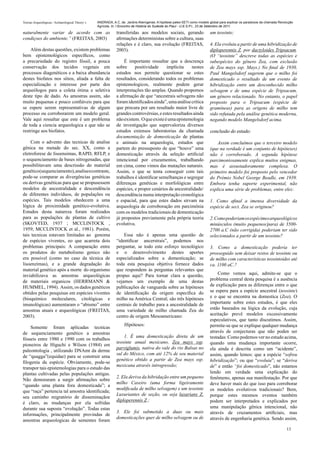 Teorias Arqueológicas / Archaeological Theory´s   ANDRADA, A.C. de. Jardins Alienígenas: A hipótese paleo-SETI como modelo global para explicar os paradoxos da chamada Revolução
                                                  Agrícola. In: I Encontro de História do Sudeste do Piauí - U.E.S.P.I., 23 de Setembro de 2011.

naturalmente variar de acordo com as                          transferidas aos modelos sociais, gerando                    um teosinte;
condiçoes do ambiente.” (FREITAS, 2003)                       afirmações deterministas sobre a cultura, suas
                                                              relações e é claro, sua evolução (FREITAS,                   4. Ela evoluiu a partir de uma hibridização de
    Além destas questões, existem problemas                   2003).                                                       diploperennis Z. por dactyloides Tripsacum.
bem epistemológicos específicos, como                                                                                      (O “teosinte” descreve todas as espécies e
a precariedade do registro fóssil, a pouca                         É importante ressaltar que a descrença                  subespécies do gênero Zea, com exclusão
conservação dos tecidos vegetais em                           sobre     positividade     implícita     nestes              de Zea mays ssp. Mays.) No final de 1930,
processos diagenéticos e a baixa abundancia                   estudos nos permite questionar se estes                      Paul Mangelsdorf sugerem que o milho foi
destes biofatos nos sítios, aliada a falta de                 resultados, considerando todos os problemas                  domesticado o resultado de um evento de
especialização e interesse por parte dos                      epistemologicos, realmente podem gerar                       hibridização entre um desconhecido milho
arqueólogos para a coleta ótima e seletiva                    interpretações tão amplas. Quando propomos                   selvagem e de uma espécie de Tripsacum,
deste tipo de dado. As amostras assim, são                    a afirmação de que “ancestrais selvagens não                 um gênero relacionado. No entanto, o papel
muito pequenas e pouco confiáveis para que                    foram identificados ainda”, uma análise crítica              proposto para o Tripsacum (espécie de
se espere serem representativas de algum                      que procura por um resultado maior livre de                  gramíneas) para as origens de milho tem
processo ou corroborarem um modelo geral.                     grandes controvérsias, e estes resultados ainda              sido refutada pela análise genética moderna,
Vale aqui ressaltar que este é um problema                    não existem. O que existe é uma epistemologia                negando modelo Mangelsdorf acima.
de toda a ciencia arqueologica e que não se                   de investigação que supervaloriza diversos
restringe aos biofatos.                                       estudos extensos laboratorias da chamada                     conclusão do estudo:
                                                              documentação de domesticação de plantas
    Com o advento das tecnicas de analise                     e animais na arqueologia, estudos que                            Assim concluímos que o terceiro modelo
gênica na metade do sec. XX, como a                           partem do pressuposto de que “houve” uma                     (que na verdade é um conjunto de hipóteses)
eletroforese de lisoensimas, RAPD, RFLP, e                    domesticação através da seleção artificial                   não é corroborado. A segunda hipótese
o sequenciamento de bases nitrogenadas, que                   intencional por cruzamentos, trabalhando                     parcimoniosamente explica muitos enigmas,
possibilitavam uma descrissão do material                     em cima, como vimos das mutações naturais.                   mas é assustadoramente complexa. O
genético (sequenciamento), analise e contraste,               Assim, o que se tenta conseguir com tais                     primeiro modelo foi proposto pelo vencedor
pode-se comparar as divergências genéticas                    trabalhos é identificar semelhanças e segregar               do Prémio Nobel George Beadle, em 1939.
ou derivas genéticas para que se propusessem                  diferenças genéticas e morfológicas entre                    Embora tenha suporte experimental, não
modelos de ancestralidade e descendência                      espécies, e propor cenários de ancestralidade/               explica uma série de problemas, entre eles:
de diferentes indivíduos, de populações ou                    descendência numa interpretação cronológica
espécies. Tais modelos obedecem a uma                         e espacial, para que estes dados sirvam na                   1. Como afinal a imensa diversidade da
lógica de proximidade genético-evolutiva.                     arqueologia de corroboração em parcimônia                    espécie de sect. Zea se originou?
Estudos desta natureza foram realizados                       com os modelos tradicionais de domesticação
para as populações de plantas de cultivo                      já propostos previamente pela própria teoria                 2. Como poderiam os espécimes arqueológicos
(SKOVTED, 1937 ; MCCLINTOCK ,                                 evolutiva.                                                   minúsculos (muito pequenos/para) de 3500-
1959; MCCLINTOCK et al., 1981). Porém,                                                                                     2700 a.C (não corrigida) poderiam ter sido
tais tecnicas estavam limitadas ao genoma                         Essa não é apenas uma questão de                         selecionados a partir de um teosinte?
de espécies viventes, eo que acarreta dois                    “identificar ancerstrais”, podemos nos
problemas principais: A comparação entre                      perguntar, se todo este esforço tecnológico                  3. Como a domesticação poderia ter
os produtos do metabolismo genico não                         e o desenvolvimento destes aportes                           prosseguido sem deixar restos de teosinte ou
era possivel (como no caso da técnica de                      especializados sobre a domesticação; se                      de milho com características teosintoides até
lisoenzimas), e a grande degradação do                        toda esta pesquisa objetiva fornece dados                    ca. 1100 aC.?
material genético após a morte do organismo                   que respondem às perguntas relevantes que
inviabilizava as amostras arqueológicas                       propus aqui? Para tornar clara a questão,                        Como vemos aqui, admite-se que o
de materiais organicos (HERRMANN &                            vejamos um exemplo de uma destas                             problema central desta pesquisa é a ausência
HUMMEL, 1994). Assim, os dados genéticos                      publicações de vanguarda sobre as hipóteses                  de explicação para as diferenças entre o que
obtidos pelas pesquisas em espécies viventes                  de identificação da origem específica do                     se espera para a espécie ancestral (teosinte)
(bioquímico moleculares, citológicas e                        milho na América Central; são três hipóteses                 e o que se encontra na domestica (Zea). O
imunológicas) aumentaram o “abismo” entre                     centrais de trabalho para a ancestralidade de                importante sobre estes estudos, é que eles
amostras atuais e arqueológicas (FREITAS,                     uma variedade de milho chamada Zea do                        estão baseados na lógica da evolução, cuja
2003).                                                        centro de origem Mesoamericano:                              aceitação prevê modelos excessivamente
                                                                                                                           especulativos, que tanto discutimos. Assim,
                                                                   Hipóteses:                                              permite-se que se explique qualquer mudança
    Somente foram aplicadas tecnicas
de sequenciamento genético a amostras                                                                                      através de conjecturas que não poden ser
                                                                  1. É uma domesticação direta de um                       testadas: Como podemos ver no estudo acima,
fósseis entre 1980 e 1990 com os trabalhos
                                                              teosinte anual mexicano, Zea mays ssp.                       quando uma mudança importante ocorre,
pioneiros de Higuchi e Wilson (1984) em
                                                              parviglumis, nativa do vale do rio Balsas no                 ela ainda é descrita como um “acidente”,
paleontologia , utilizando DNAmt da derme
                                                              sul do México, com até 12% de seu material                   assim, quando lemos: que a espécie “sofreu
de “quagga”(equidae) para se construir uma
                                                              genético obtido a partir de Zea mays ssp.                    hibridização”; ou que “evoluiu”; se “deriva
filogenia da espécie. Obviamente, pode-se
                                                              mexicana através introgressão;                               de” e então “foi domesticado”, não estamos
transpor tais epistemologias para o estudo das
plantas cultivadas pelas populações antigas.                                                                               lendo em verdade uma explicação do
                                                              2. Ela deriva da hibridação entre um pequeno                 fenômeno, apenas sua manifestação. Por que
Não demoraram a surgir afirmações sobre
                                                              milho Caseiro (uma forma ligeiramente                        deve haver mais do que isso para corroborar
“quando uma planta fora domesticada”; a
                                                              modificada de milho selvagem) e um teosinte                  os modelos evolutivos tradicionais? Bem,
que “raça” pertencia tal amostra identificada;
                                                              Luxuriantes de seção, ou seja luxurians Z.                   porque estes mesmos eventos também
seu caminho migratório de disseminaçãoe
                                                              diploperennis Z.;                                            podem ser interpretados e explicados por
é claro, as mudanças por ela sofridas
durante sua suposta “evolução”. Todas estas                                                                                uma manipulação gênica intencional, não
                                                              3. Ele foi submetido a duas ou mais                          através de cruzamentos artificiais, mas
informações, principalmente provindas de
                                                              domesticações quer de milho selvagem ou de                   através de engenharia genética. Sendo assim,
amostras arqueologicas de sementes foram
                                                                                                                                                                            13
 