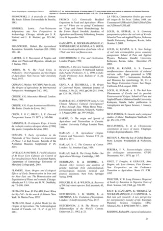 Teorias Arqueológicas / Archaeological Theory´s   ANDRADA, A.C. de. Jardins Alienígenas: A hipótese paleo-SETI como modelo global para explicar os paradoxos da chamada Revolução
                                                  Agrícola. In: I Encontro de História do Sudeste do Piauí - U.E.S.P.I., 23 de Setembro de 2011.

BRONOWSKI, J. A escalada do Homem.                                                                                         LA VEGA, Comentarios Reales que tratan
São Paulo: Editora Universidade de Brasília,                  FRESCO, L.O. Genetically Modified                            del origen de los Incas. Lisboa, 1609. em:
1983.                                                         Organisms in Food and Agriculture: Where                     Comentarios%20Reales%20de%20los%20in
                                                              are we? Where are we going? Conference                       cas,%20tomo%201.pdf.
BINFORD,      Lewis.     Post-Pleistocene                     on “Crop and Forest Biotechnology for
Adaptations. em: New Perspectives in                          the Future Royal Swedish Academy of                          LOUIS, G; KUMAR, A. S. Cometary
Archaeology. Chicago: editado por S. R.                       Agriculture and Forestry Falkenberg, Sweden                  panspermia explains the red rain of Kerala.
Binford and L. R. Binford, pp. 313–341,                       16 to 18 September 2001.                                     School of Pure and Applied Physics, Mahatma
1968.                                                                                                                      Gandhi University, Kottayam, Kerala, India,
                                                              GANGAPPA, K; WICKRAMASINGHE, C;                              October 5, 2003.
BRAINWOOD, Robert. The Agricultural                           WAINWRIGHT, M; KUMAR, A. S; LOUIS,
Revolution. Scientific American 203 (1960):                   G. Growth and replication of red rain cells at               LOUIS, G; KUMAR, A. S. New biology
130–141.                                                      121oC and their red fluorescence.                            of red rain extremophiles prove cometary
                                                                                                                           panspermia. School of Pure and Applied
CARTER, G. F. Movement of Peoples and                         GOULDSBLOM, J. Fire and Civilization.                        Physics, Mahatma Gandhi University,
Ideas. em: Plants and Migration. editado por                  London: Pequin, 1992.                                        Kottayam, Kerala, India, December 29,
J. Barrau, 1963.                                                                                                           2003.
                                                              GOLSON, J. The new Guinea Highlands on
                                                                                                                           LOUIS, G; KUMAR, A. S. Unusual
COHEN, M. N. The Food Crisis in                               the eve of Agriculture. P. Bellwood Edition:
                                                                                                                           autofluorescence characteristic of cultured
Prehistory - Over Population and the Origins                  Indo-Pacific Prehistory, V. 2, 1990 in Indo-
                                                                                                                           red-rain cells. Paper presented in SPIE
of Agriculture. New Haven: Yale University                    Pacific Prehistory Assn. Bulletin nº 11, pp.
                                                                                                                           Conference 7097 – Instruments, Methods,
Press, 1977.                                                  82-91, 1991.
                                                                                                                           and Missions for Astrobiology XI, 12-14,
                                                                                                                           San Diego Convention Center, San Diego,
COWAN, C. Wesley; WATSON, Patty Jo, eds.                      GRAY, A. & TRUMBULL, J. H. Origin
                                                                                                                           California, USA, august, 2008.
The Origins of Agriculture: An International                  of Cultiveted Plants. American Journal of
Perspective. Washington D.C.: 1992.                           Science, 3, No.25, 1883, pp.241-255; 1984,                   LOUIS, G; KUMAR, A. S. The Red Rain
                                                              pp. 128-138, 370-379.                                        Phenomenon of Kerala and its possible
CHILDE, V. G. Man makes Himself. London:                                                                                   Extarterrestrial Origin; School of Pure and
Watts, 1941.                                                                                                               Applied Physics, Mahatma Gandhi University,
                                                              HABERLE, S.G.; CHEPSTOW Lusty, A. Can
                                                                                                                           Kottayam, Kerala, India: publication in
                                                              Climate Influence Cultural Development?
CHILDE, V. G. O que Aconteceu na História.                                                                                 Astrophysics and Space Science, 1 January,
                                                              A View through Time. White Horse Press .
São Paulo: Círculo do Livro, 1942.                                                                                         2006.
                                                              Environment and History, Volume 6, Number
                                                              3, 1 August 2000 , pp. 349-369(21).
CRICK, F. H. C; ORGEL, L. E. Directed                                                                                      MCCLINTOCK, B. Genetic and cytological
Panspermia. Icarus, 19, 1973, p. 341-346.                                                                                  studies of Maize. Washington Yearbook, 58,
                                                              HARRIS, D. The origin and Spread of
                                                                                                                           pp. 452-456, 1959.
                                                              Agriculture and Pastoralism in Eurasia.
DAWKINS, R. O relojoeiro Cego. A teoria                       London: University College London Press,
da evolução contra o desígnio divino. [1986]                                                                               MCCLINTOCK, B. et al. Chromosome
                                                              1996.
São paulo: Compahia da letras, 2001.                                                                                       constitution of races of maize. Chapingo,
                                                              HARLAN, J. R. Agricultural Origins.                          Colégio de postgraduados, 1981.
DENHAN, T. Early Agriculture in the                           Centers and Noncenters. Science 174: pp.
Highlands of New Guinea: An Assessment                        468-474, 1971.                                               MITHEN, S. After the Ice: A Global Human
of Phase 1 at Kuk Swamp. Records of the                                                                                    Story. London: Weindenfeld & Nicholson,
Australian Museum, Supplement nº 29,                          HARLAN, S. C. The Genetics of Cotton.                        2003.
2004.                                                         Londres: Ed. Jonathan Cape, 1939.
                                                                                                                           PEREIRA, F. A. Exossociologia: ciência
DIVELY, G.P; PATTON, T. Field Evaluation                      HARLAN, Jack R. The Living Fields: Our                       das civilizações extraterrestres. OVINI
of Bt Sweet Corn Cultivars for Control of                     Agricultural Heritage. Cambridge, 1995.                      Documento, No 1, 1978, pp. 1-7.
Ear-invading Insect Pests. Experimet Report,
Department of Entomology University of                        HERRMANN, B. & HUMMEL, S.                                    PRICE, T. Douglas, & GEBAUER, Anne
Maryland College park, 2003.                                  Ancient DNA: recovery and analysis of                        Birgitte, eds. Last Hunters, First Farmers:
                                                              genetic materials from paleontological,                      New Perspectives on the Prehistoric
FLANERY, Kent. Origins and Ecological                         archaeological, museum, medical, and                         Transition to Agriculture. Santa Fé, N.M.:
Effects of Early Domestication in Iran and                    forensic specimens. New York: Springer                       1995.
the Near East. em: The Domestication and                      Verlag, 1994.
Exploitation of Plants and Animals. Chicago:                                                                               PROCTOR, V. W. Long Distance Dispersal
editado por P. J. Ucko and G. W. Dimbleby,                    HIGUCHI, R. G. & WILSON, A. Recovery                         of Seeds by Retention in Digestive Traks of
pp. 73–100, 1969.                                             of DNA of extinct especies. Fed. proceeds, 43,               Birds. Sciense, 160, 1968, pp. 320-322.
                                                              1984.
FLEM-ATH, Rose; FLEM-ATH, Rand. When                                                                                       RAUF, K; GANGAPPA, K; THOMAS, M;
the Sky Fell – In the search of Atlantis. New                 HUTCHINSON, J. B; SILOW, R. A;                               WICKRAMASINGHE, C; CAMPBELL, A.
York: St. Martin Press, 1995.                                 STEPHENS, S. G. Evolution of Gossypium.                      Red rain cell research: A new perspective
                                                              Londres: Oxford University Press, 1947.                      for interplanetary transfer of life. European
FLEM-ATH, Rand. A global Model for the                                                                                     Planetary    Science     Congress:      EPSC
Origins of Agriculture. The Anthropological                   HUTCHINSON, .J. B. The History and                           Abstracts,Vol. 4, EPSC2009-707-1, 2009.
Journal of Canada, vol. 19, nº. 4, pp 2-7,                    Relantionships of the World´s Cottons.
1981.                                                         Endeavour, 21, 1962, p. 21.                                  REDDING, Richard W. A general explanation

                                                                                                                                                                            23
 