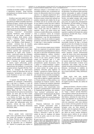 Teorias Arqueológicas / Archaeological Theory´s   ANDRADA, A.C. de. Jardins Alienígenas: A hipótese paleo-SETI como modelo global para explicar os paradoxos da chamada Revolução
                                                  Agrícola. In: I Encontro de História do Sudeste do Piauí - U.E.S.P.I., 23 de Setembro de 2011.

variedades de lentilhas também “associadas”                   diferenças culturais e a diversidade entre as                 Independentes de Origem e desenvolvimento
à repositórios selvagens foram descritas                      sociedades neolíticas, pois, se pensarmos nos                 da agricultura. Tais primeiros pólos agrícolas
principalmente em Çayönü, Jericho, e Aswad                    termos do difusionismo direto da revolução                    estavam relacionados às regiões de grande
(COWAN, 1992).                                                agricola e na migração populacional sob a                     altitude, ligados geograficamente sempre às
                                                              perspectiva evolucionista adaptativa à partir                 maiores cadeias de montanhas do globo. Para
    Acredita-se que nesta região do Levante,                  de poucos centros, teremos que enfrentar um                   Vavilov, um padrão emergia, estes centros
as comunidades sedentárias precedentes as                     paradoxo temporal, pelo simples fato de que                   se distribuíam em uma latitude de 20° à 45°
agricultoras já colhiam variedades específicas                tal difusão teria de ter ocorrido muito antes                 graus norte, nas regiões altas, principalmente
de plantas selvagens valendo-se de uma gama                   do que podemos aceitar hoje pela evidência                    dos Himalaias, do Kush indiano, no Oriente
considerável de ferramentas líticas polidas,                  cronológica consensual para que possamos                      próximo, nos Balkans e nos Pirineus. No
assim como foram descobertas sementes                         acomodar tamanha diversidade (CHILDE,                         velho mundo, seguindo um padrão de
como no caso dos sítios Natifienses. (YOSEF,                  1942). Assim, pela falta de evidências de                     distribuição horizontal enquanto no novo
1998). Predecessoras das chamadas “Neolitic                   migração direta e por outras criticas que                     mundo, vertical, nos dois casos, entretanto,
Farmming Comunities” (Comunidades                             veremos ao modelo difusionista, considerarei                  seguindo os padrões de formação das cadeias
Agrícolas Neolíticas), estas iniciaram a                      todos os primeiros centros da revolução                       montanhosas (FLEM-ATH, Rose e FLEM-
exploração de uma grande variedade de                         agrícola considerados aqui, a priori como focos               ATH, Rand, 1995).7
recursos selvagens, desde plantas, cereais                    independentes e que são aproximadamente
e frutas, à inúmeras espécies de animais                      simultâneos. Fora de um cenário de negação                          Este exemplo importa-nos aqui devido
locais e migratórios. Sitios natufienses                      puramente cojectural desta globalidade, esta                  a sua repercussão paradigmática, pois a
como o Ain Mallaha e Wadi Hammeh 27,                          é ainda hoje, a única proposta corroborada                    necessidade histórica de ligar a revolução
revelaram      estruturas fixas de moradia,                   pelas evidências empíricas.                                   agrícola ao inicio da civilização, fez com que
possíveis estruturas funerárias de tradições                                                                                as descobertas como as de Vavilov fossem
rituais, pequena estratificação social e raras                    Como estivemos sempre presos à própria                    adormecidas por muitas décadas, e a pesquisa
estruturas de armazenagem. As comunidades                     lógica do surgimento da agricultura apenas                    concentrada nos vales fluviais do Oriente
neolíticas agrícolas que supostamente as                      dentro de premissas paradigmáticas evolutivas                 Próximo. Porém, assim como para Vavilov,
substituíram na região como Çayönü e                          das quais se derivaram naturalmente leituras                  muitas pesquisas recentes demonstraram
Jericho , mantiveram muitas das estratégias                   ambientais/adaptativas, análises climático/                   - apesar de muitos sítios terem apresentado
e características forrageiras, estruturais e de               geológicas, muitos fatos se tornaram mais                     de inicio uma datação holocenica de baixas
moradia, porém sendo assentamentos bem                        visíveis do que outros, portanto, podemos                     altitudes devido ao direcionamento da
maiores que apresentam pontos de distinção                    sempre nos questionar qual é o valor                          coleta de dados - quando bem investigados
como a presença de grande quantidade                          da evidência que hoje temos em mãos -                         de maneira ampla tais Centros de Origem
de materia vegetal carbonizada, grandes                       principalmente quando discursamos sobre                       das plantas domesticadas revelaram novas
estruturas de armazenagem e melhorias nas                     o espaço e o tempo/cronologias e lugares.                     localizações, mais antigas, estas em altas
superestruturas das fundações já construídas                  Além do que, a própria coleta de evidências,                  altitudes, do período da transição Pleistoceno-
em tijolos de barro. Segundo Ofer Bar- Yosef                  na ciência normal, foi sempre presa aos                       Holoceno, corroborando os trabalhos de
(1998), as estratégias de sobrevivência                       problemas oferecidos pelas hipóteses de                       Vavilov; como nos trabalhos realizados na
durante a origem da agricultura não são um                    trabalho. A pesquisa de Andrew Sherrat, por                   Nova Guiné (GOLSON, 1990); (DENHAN,
rompimento, permanecem muito similares                        exemplo, oferece um cenário que ilustra bem                   2004).
as dos Natufienses só que com a adição do                     esta situação teórica amarrada ao paradigma:
cultivo das plantas.                                          Pretendendo explicar a simultaneidade dos                         Surge assim, mais uma questão
                                                              locais onde se supõe ter surgido à agricultura,               problemática: Por que a revolução agrícola
      A segunda área principal de origem,                     no Oriente próximo, na Meso-américa e nos                     nasceria globalmente, simultaneamente e
simultânea, foi certamente a Mesoamérica,                     arquipélagos do Sudoeste Asiático, Sherrat                    em regiões de altas altitudes, das cadeias de
entre o que hoje é o Panamá e o norte do                      assume a existência de condições ambientais                   montanhosas?
México. Temos ainda outras cinco áreas que                    determinantes, lugares que chama de hotspots-
ainda não se provaram como desenvolvimento                    pontos quentes, estes caracterizados como                         Quanto aos homens, o discurso evolutivo
espontâneo, independente dos centro do                        geográfica e geológicamente6 condicionantes                   também direcionou a pesquisa, apresentou
Oriente Médio, são elas: A China, onde a                      ao surgimento da agricultura, são, portanto,                  nossos longínquos ancestrais que habitaram
domesticação do arroz parece ter uma história                 “áreas nucleares” preferenciais para o                        um “longo e tedioso” período Paleolítico
própria; nas terras altas da Nova Guiné;                      estabelecimento da domesticação das plantas                   como caçadores coletores que não faziam uso
África subsaariana; Os Andes amazônicos                       (SHERRAT apud WATSON, 2006). Tal                              dos grãos/sementes de gramíneas, para sua
e na América do Norte, no oriente dos                         determinação explicativa esta profundamente                   dieta básica; subsistiam de outra forma, há
Estados Unidos (HARRIS, 1996). Para estes                     ligada ao modelo do stress de Harris (1977),                  muito, bem adaptados em sua dieta de carne,
outros centros, admite-se tradicionalmente                    como veremos.                                                 frutos, folhas e nozes. Questionamentos
que tenham sido influenciados pelos dois                                                                                    sobre tais conjecturas, sobre como sabemos
primeiros, embora não haja evidências                             Pesquisas tradicionais nos revelam                        que as muitas e diversas gerações de nossos
suficientes sobre tal influência difusionista                 outras situações interessantes sobre a                        predecessores não se alimentavam de grãos
(WATSON, 2006).                                               valorização do determinismo ambiental,                        selvagens como sua fonte primária de
                                                              como no caso do Botânico e Geneticista                        alimento, antes do surgimento da agricultura,
     Um consenso da controvérsia:                             russo Nicholai Ivanivich Vavilov, este que                    são sempre bem vindas. Para o consenso,
                                                              localiza e demonstra a partir da coleta e                     que abusa de termos somente biológicos,
    Tem-se gerado muita controvérsia                          estudo de mais de cinqüenta mil plantas                       haveriam poucos indícios de um contexto
sobre como a agricultura teria se difundido.                  ao redor do globo, cerca de oito Centros                      contrário: Afirma-se, por exemplo, que para
Pelo estudo das migrações de populações
do Oriente Próximo para o mediterrâneo                        6 Andrew Sherrat é do Oxford Ashmolean Museum. Se-            7 Como vimos, a criação de animais teria sido a primeira
aventou-se que foram os homens e não as                       gundo ele, relevos como “justaposição de colinas”, “de-       do mesticação de espécies. As datas mais antigas para este
idéias da agricultura que se difundiram.                      sertos” e “terrenos de aluvião”; estreitas franjas de terra   evento são, porém, de apenas 9.000 anos B.P. colhidas no
                                                              que com o aumento populacional não puderam suportar as        Iraque, Irã e Turquia.
Tal hipótese foi proposta para explicar as                    populações apenas na caça e a coleta.

     6
 