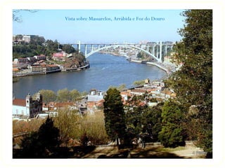 Vista sobre Massarelos, Arrábida e Foz do Douro
 