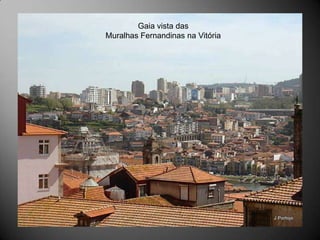 Gaia vista das
Muralhas Fernandinas na Vitória
 