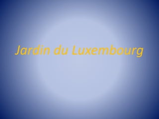 Jardin du Luxembourg 
 