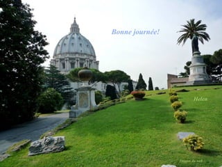 Bonne journée!




                        Helen




                 Images du web
 