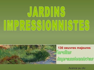 130 oeuvres majeures  JARDINS IMPRESSIONNISTES Avance au clic 