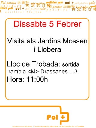 Dissabte 5 Febrer Visita als Jardins Mossen i Llobera Lloc de Trobada:  sortida  rambla <M> Drassanes L-3 Hora: 11:00h  