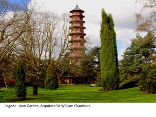 Pagode - Kew Garden. Arquiteto Sir William Chambers.
 
