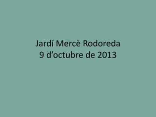 Jardí Mercè Rodoreda
9 d’octubre de 2013
 