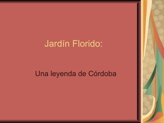 Jardín Florido: Una leyenda de Córdoba 