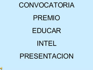 CONVOCATORIA PREMIO EDUCAR INTEL PRESENTACION 