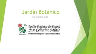 Jardín Botánico
José Celestino Mutis
 