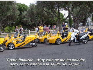 Y para finalizar... ¡Huy esto se me ha colado!,Y para finalizar... ¡Huy esto se me ha colado!,
pero como estaba a la salida del Jardín...pero como estaba a la salida del Jardín...