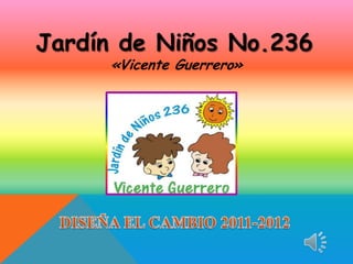 Jardín de Niños No.236
     «Vicente Guerrero»
 