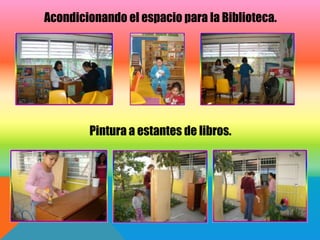 Acondicionando el espacio para la Biblioteca.




        Pintura a estantes de libros.
 