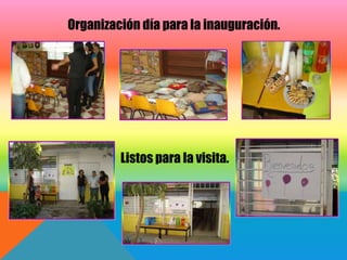 Organización día para la inauguración.




         Listos para la visita.
 