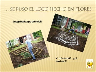 Luego había que definirlo… Y más tarde…. ¡¡¡A sembrar!!!