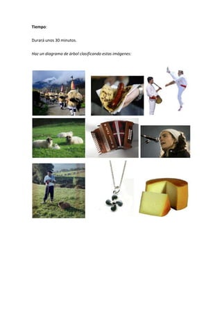 Tiempo:
Durará unos 30 minutos.
Haz un diagrama de árbol clasificando estas imágenes:
 