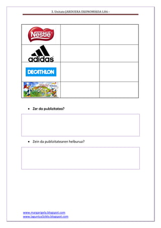 3. Unitate.JARDUERA EKONOMIKOA LH6 -
www.margarigela.blogspot.com
www.laguntza3ziklo.blogspot.com
 Zer da publizitatea?
...