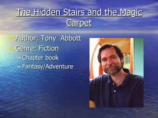The Hidden Stairs and the Magic Carpet Author: Tony  Abbott Genre: Fiction Chapter book Fantasy/Adventure 