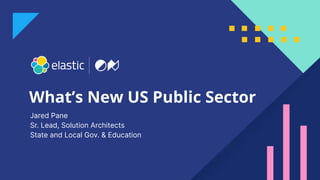 1
What’s New US Public Sector
Jared Pane
Sr. Lead, Solution Architects
State and Local Gov. & Education
 