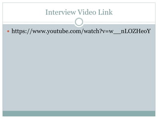 Interview Video Link 
 https://www.youtube.com/watch?v=w__nLOZHeoY 
