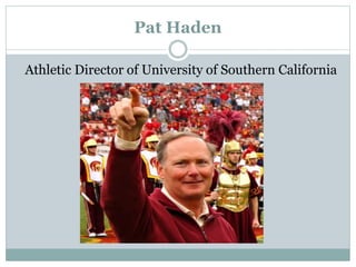 Pat Haden 
Athletic Director of University of Southern California 
 