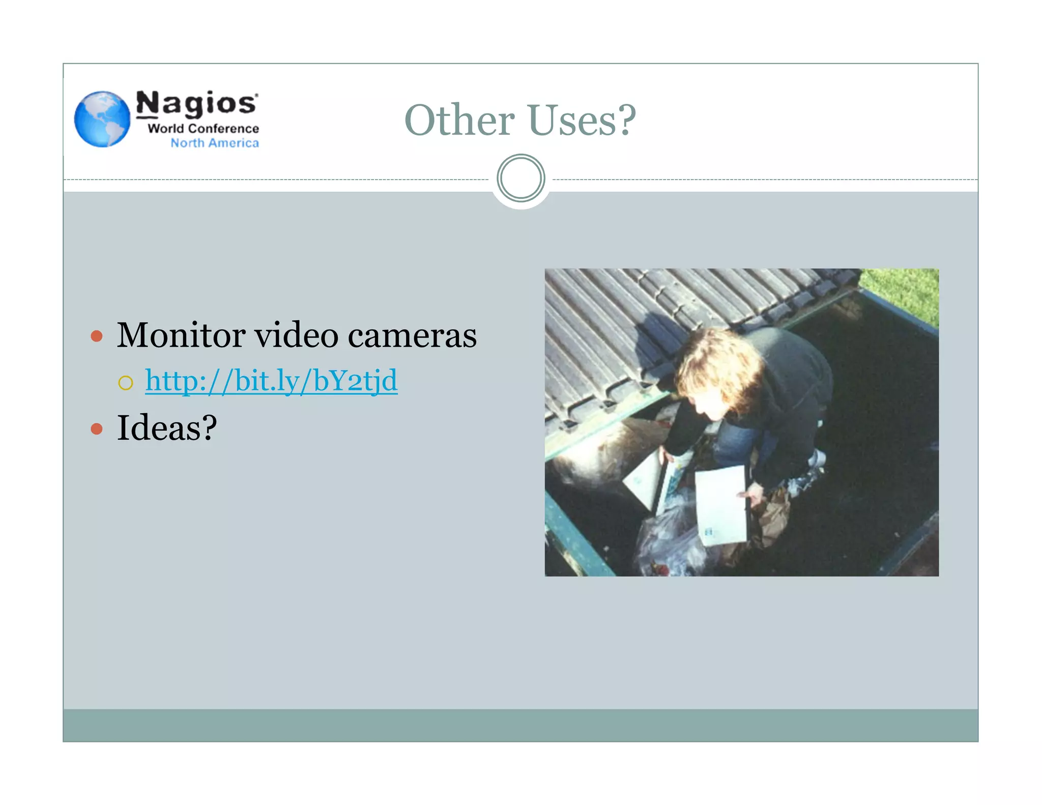 Other Uses?
Monitor video cameras
http://bit.ly/bY2tjd
Ideas?