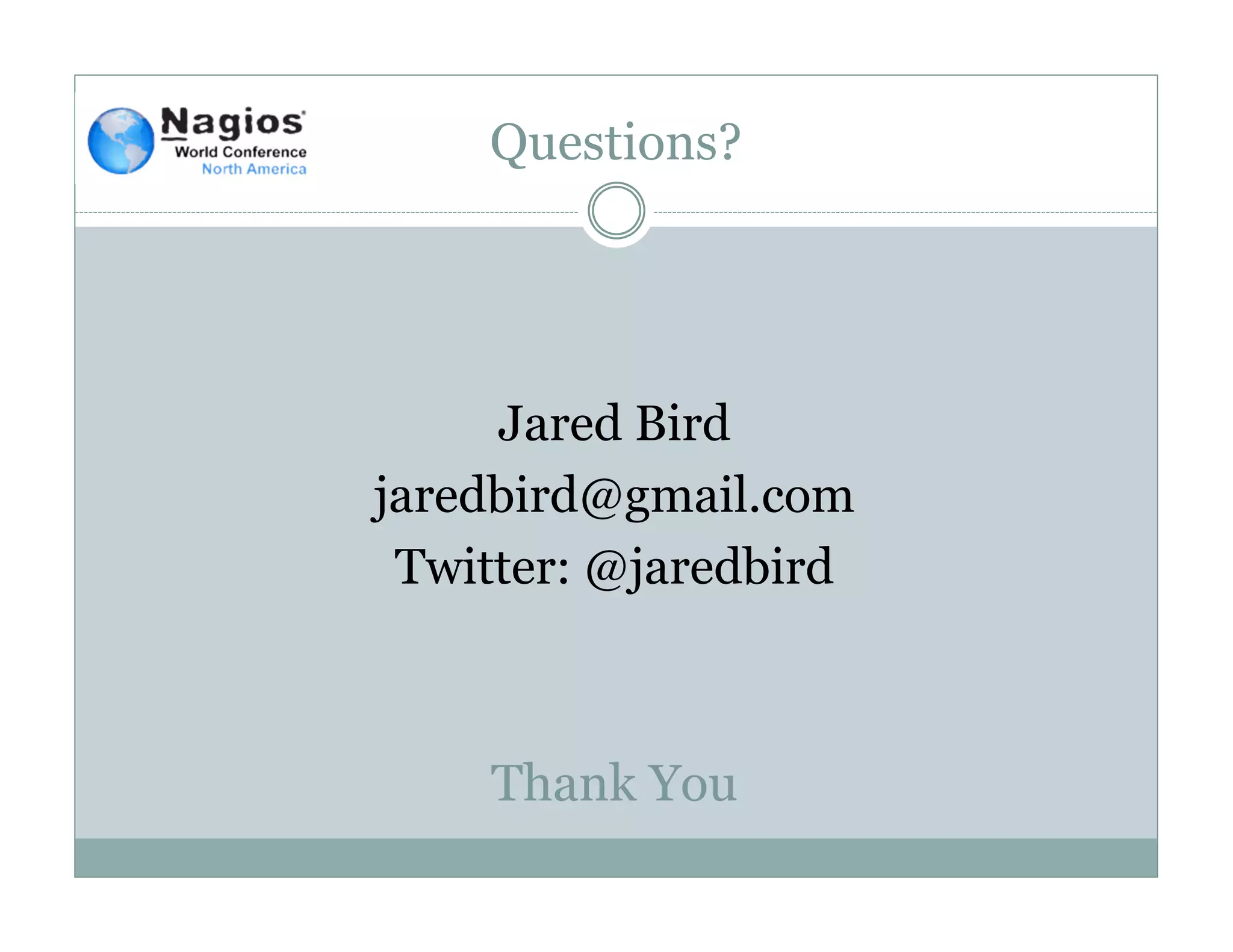 Questions?
Jared Bird
jaredbird@gmail.com
Twitter: @jaredbird
Thank You