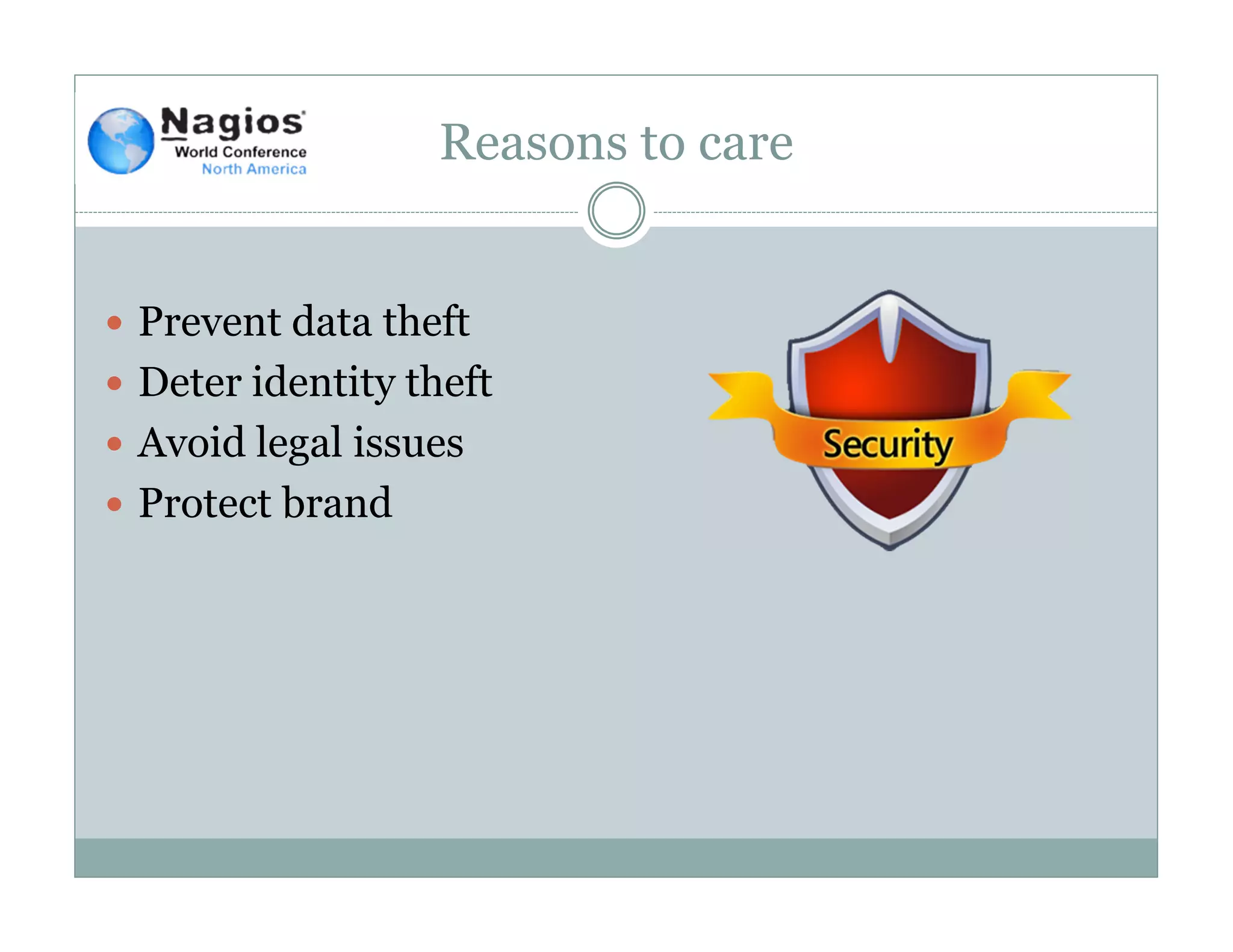 Reasons to care
Prevent data theft
Deter identity theft
Avoid legal issues
Protect brand