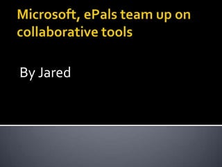 Microsoft, ePals team up on collaborative tools By Jared 