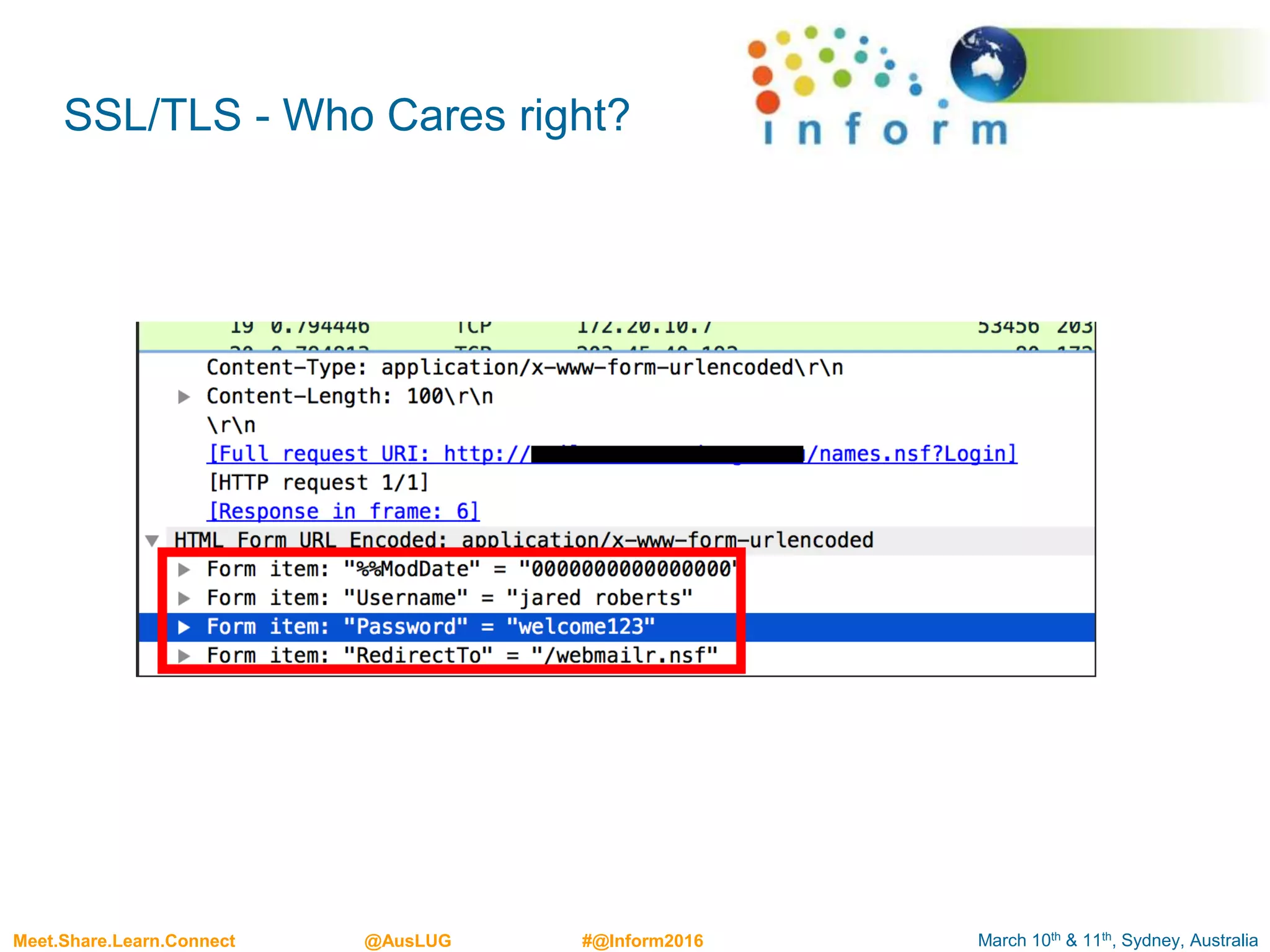 March 10th & 11th, Sydney, AustraliaMeet.Share.Learn.Connect @AusLUG #@Inform2016
SSL/TLS - Who Cares right?
 