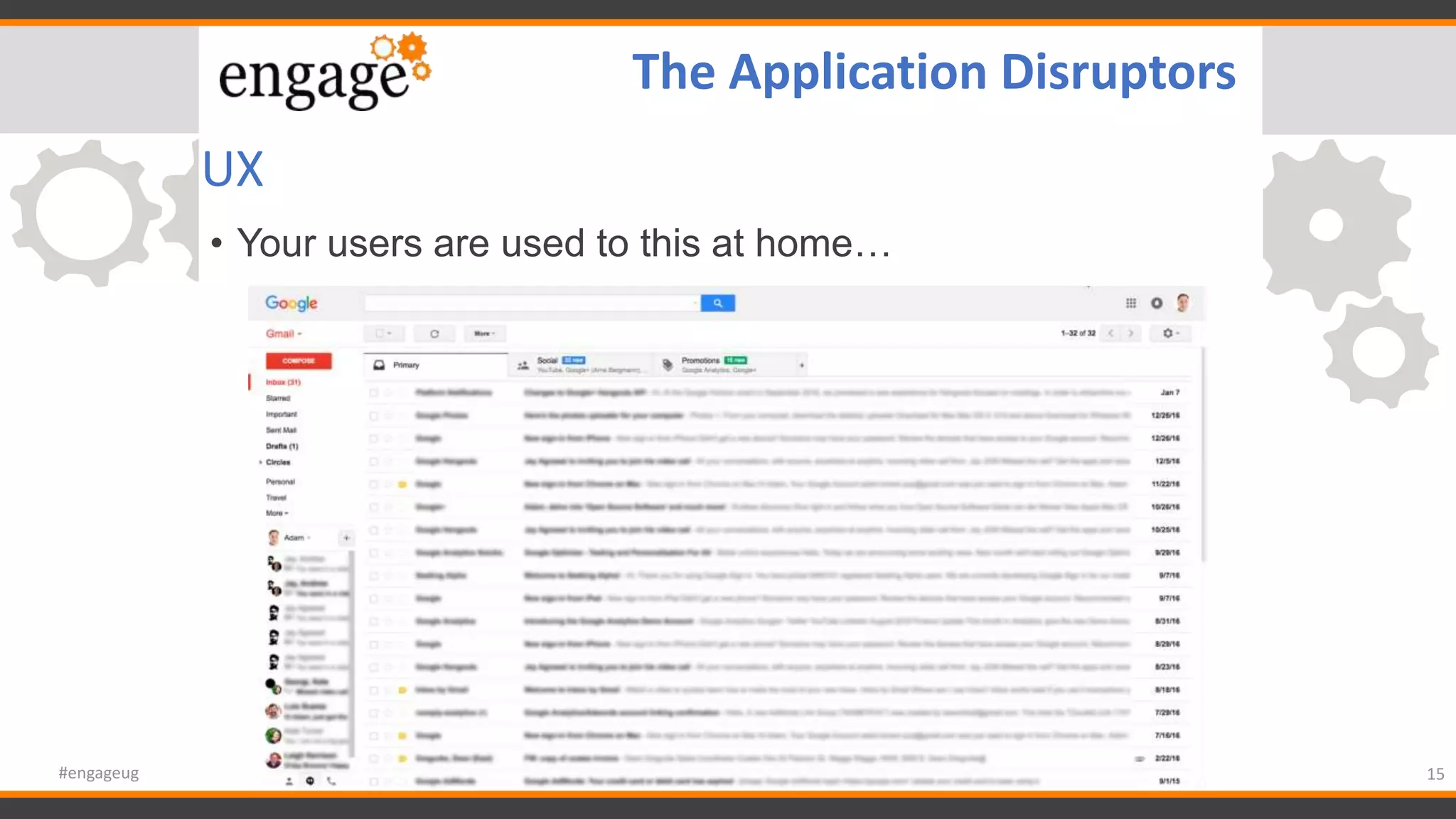 UX
• Your users are used to this at home…
15#engageug
The Application Disruptors
 