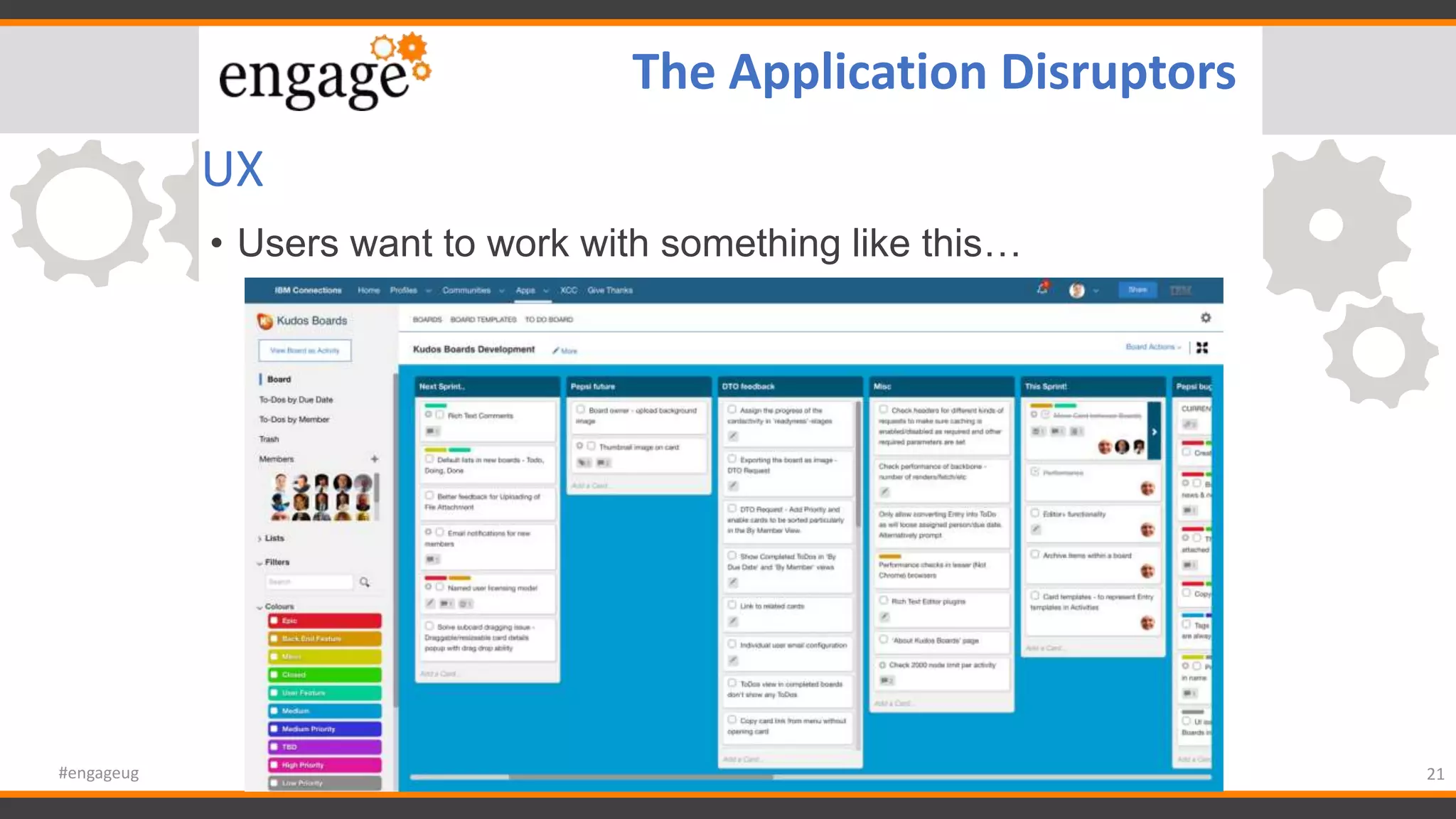 UX
• Users want to work with something like this…
21#engageug
The Application Disruptors
 