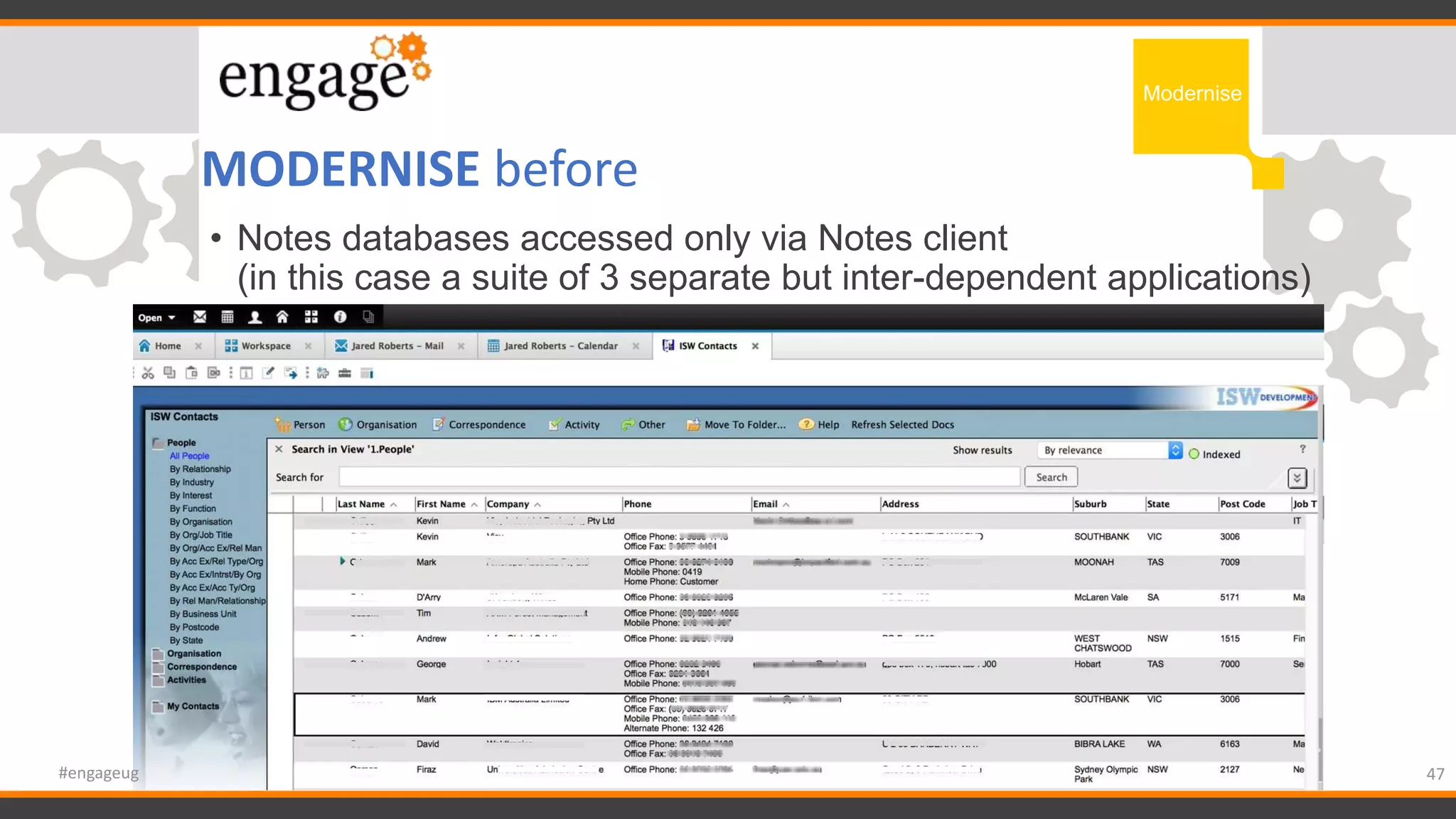 MODERNISE before
47
Modernise
#engageug
• Notes databases accessed only via Notes client
(in this case a suite of 3 separate but inter-dependent applications)
 