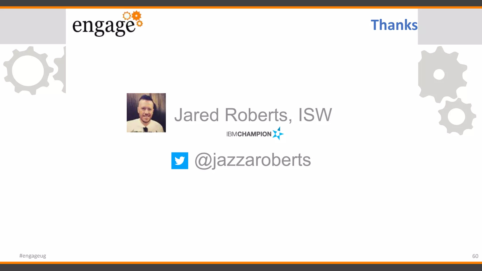 60#engageug
Thanks
Jared Roberts, ISW
@jazzaroberts
 