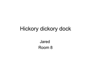 Hickory dickory dock Jared  Room 8 