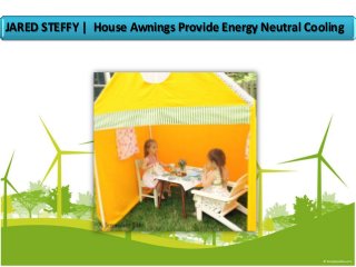 JARED STEFFY | House Awnings Provide Energy Neutral Cooling
 