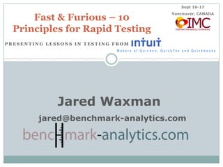 Jared Waxman Jared Waxman presents… Fast & Furious: 10 Principles for Rapid A/B Testing Questions?  Email jared@benchmark-analytics.com 