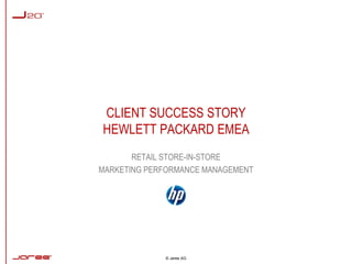 CLIENT SUCCESS STORYHEWLETT PACKARD EMEA RETAIL STORE-IN-STORE MARKETING PERFORMANCE MANAGEMENT 