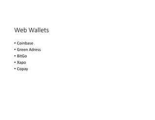 Web	Wallets
• Coinbase
• Green	Adress
• BitGo
• Xapo
• Copay
 
