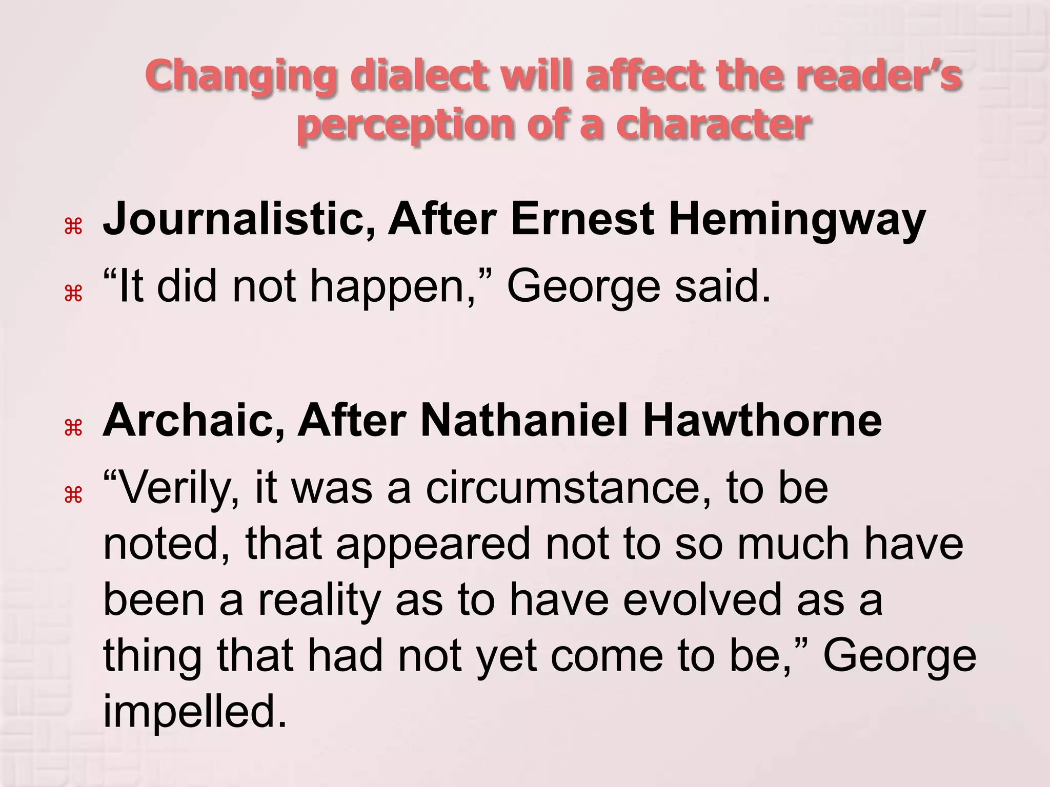 Changing dialect will affect the reader’s perception of a characterOriginal“No, ‘course I ain’t,” George said.