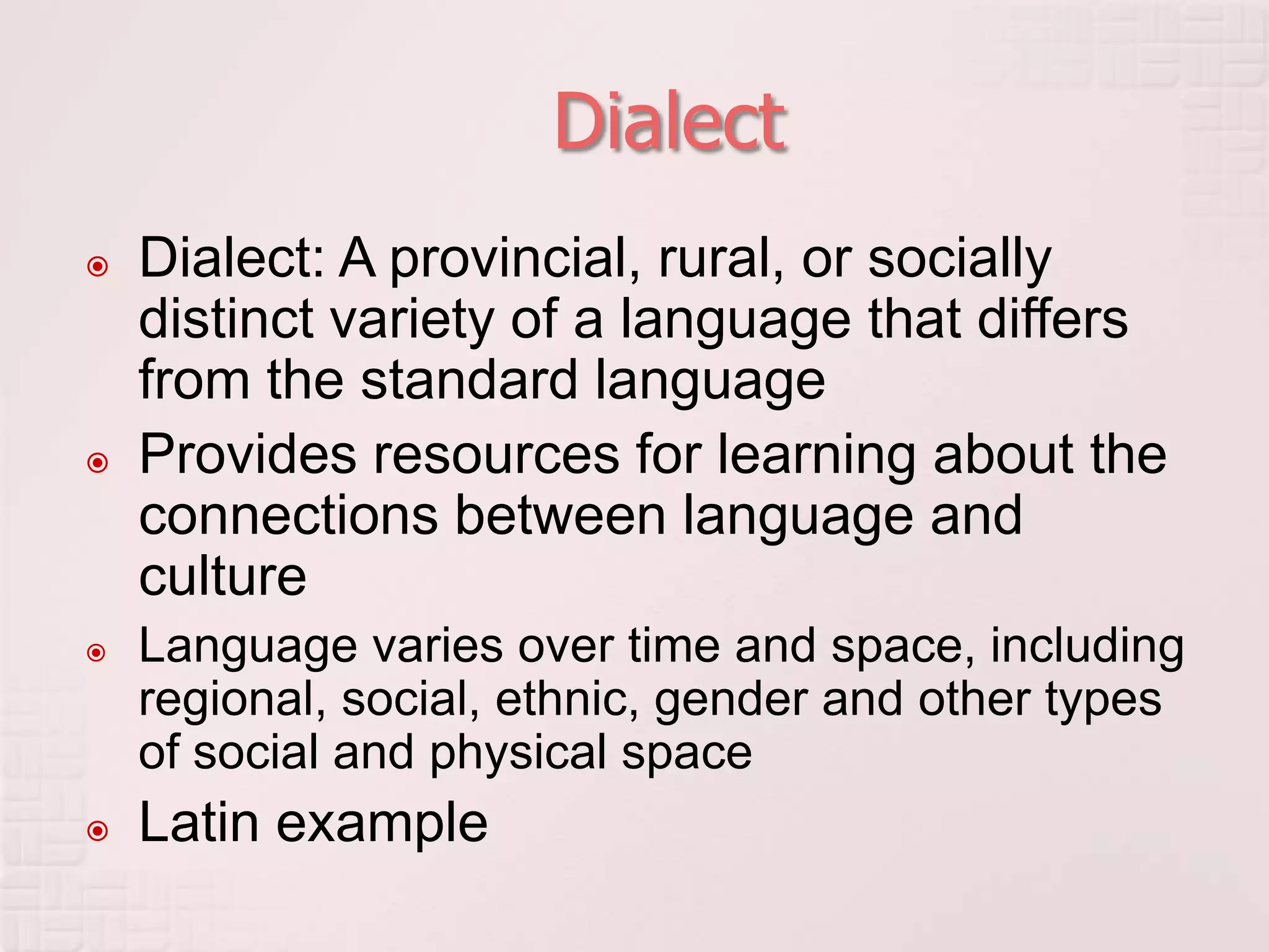 DialectDialect:A provincial, rural, or socially distinct variety of a language that differs from the standard language