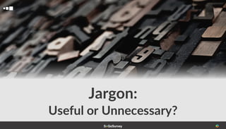 Jargon:
Useful or Unnecessary?
 
