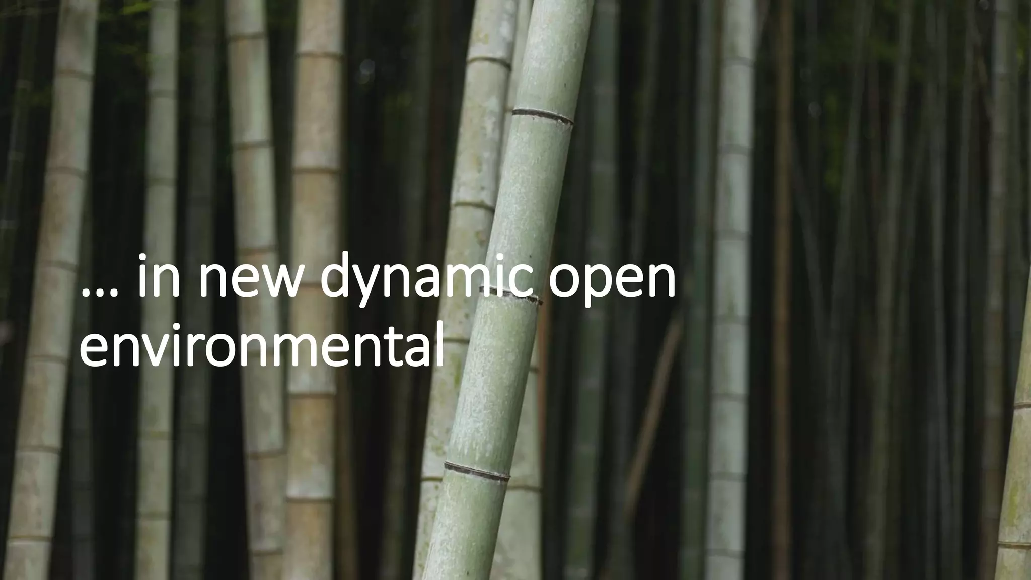 … in new dynamic open
environmental
 